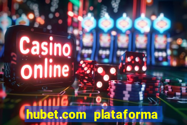 hubet.com plataforma de jogos